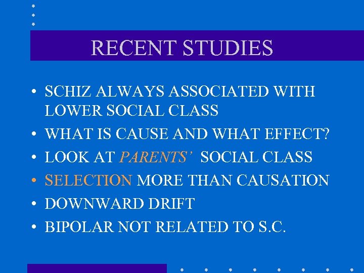 RECENT STUDIES • SCHIZ ALWAYS ASSOCIATED WITH LOWER SOCIAL CLASS • WHAT IS CAUSE