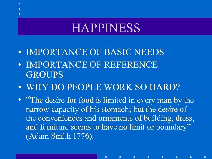 HAPPINESS • IMPORTANCE OF BASIC NEEDS • IMPORTANCE OF REFERENCE GROUPS • WHY DO