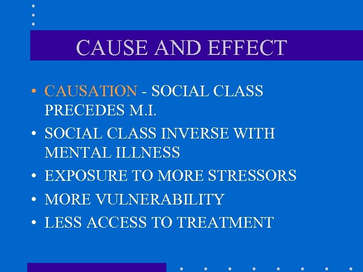 CAUSE AND EFFECT • CAUSATION - SOCIAL CLASS PRECEDES M. I. • SOCIAL CLASS