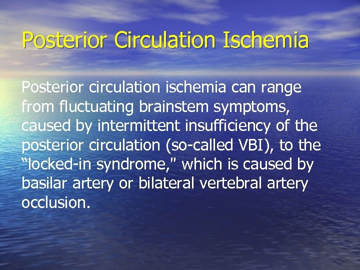 Posterior Circulation Ischemia Posterior circulation ischemia can range from fluctuating brainstem symptoms, caused by