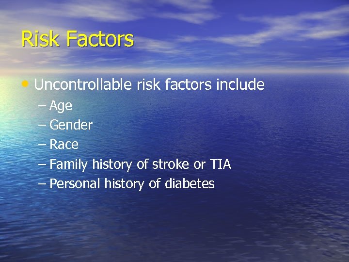 Risk Factors • Uncontrollable risk factors include – Age – Gender – Race –