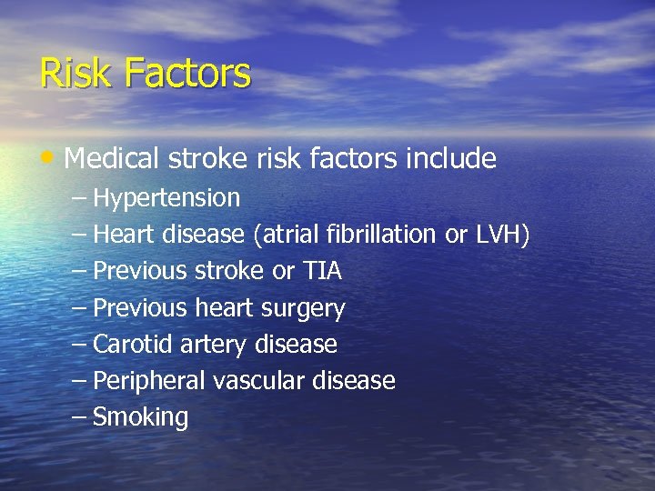 Risk Factors • Medical stroke risk factors include – Hypertension – Heart disease (atrial