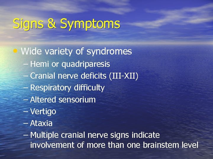 Signs & Symptoms • Wide variety of syndromes – Hemi or quadriparesis – Cranial