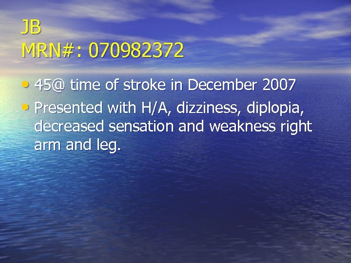 JB MRN#: 070982372 • 45@ time of stroke in December 2007 • Presented with