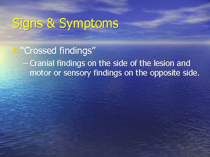 Signs & Symptoms • “Crossed findings” – Cranial findings on the side of the