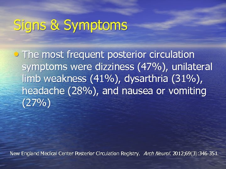 Signs & Symptoms • The most frequent posterior circulation symptoms were dizziness (47%), unilateral