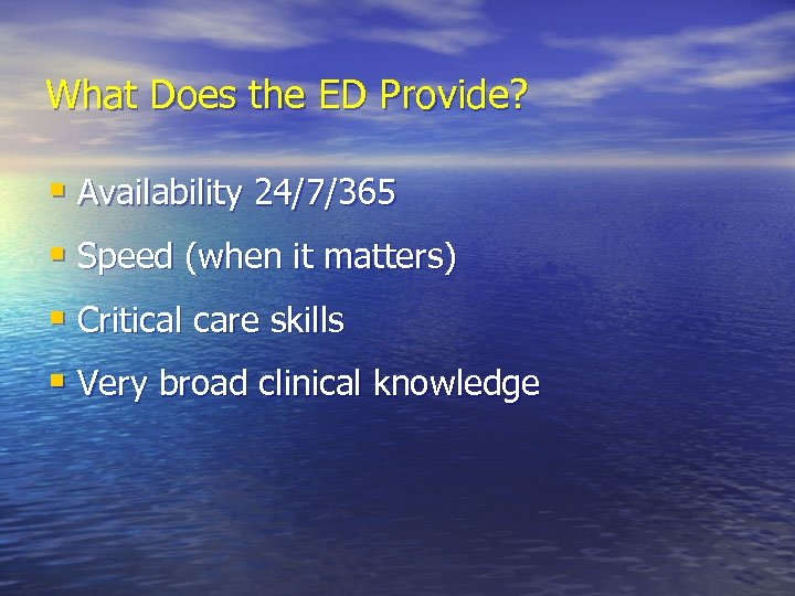 What Does the ED Provide? § Availability 24/7/365 § Speed (when it matters) §