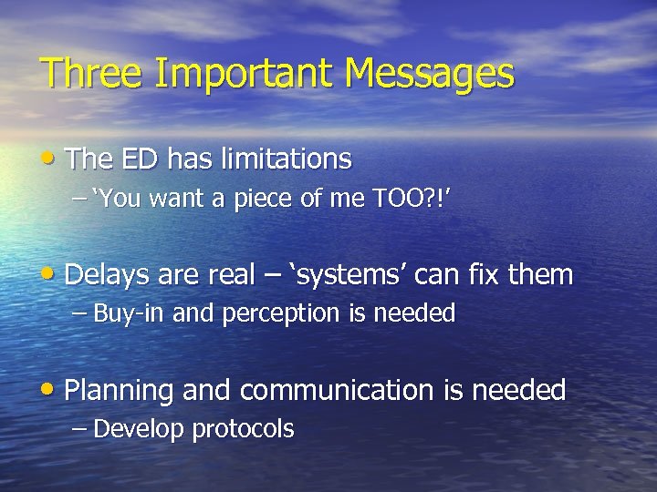 Three Important Messages • The ED has limitations – ‘You want a piece of