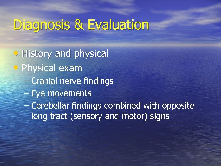 Diagnosis & Evaluation • History and physical • Physical exam – Cranial nerve findings