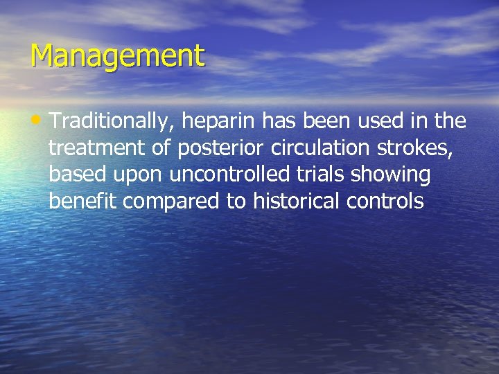 Management • Traditionally, heparin has been used in the treatment of posterior circulation strokes,