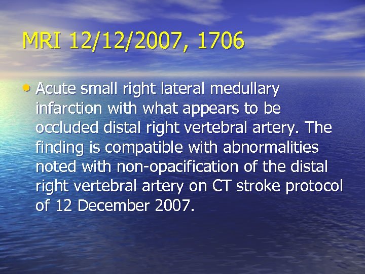 MRI 12/12/2007, 1706 • Acute small right lateral medullary infarction with what appears to