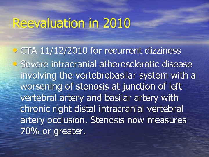 Reevaluation in 2010 • CTA 11/12/2010 for recurrent dizziness • Severe intracranial atherosclerotic disease