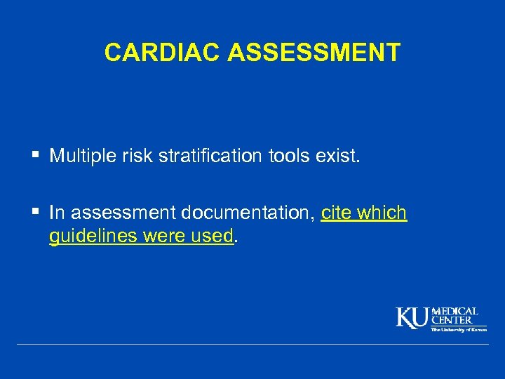 CARDIAC ASSESSMENT § Multiple risk stratification tools exist. § In assessment documentation, cite which