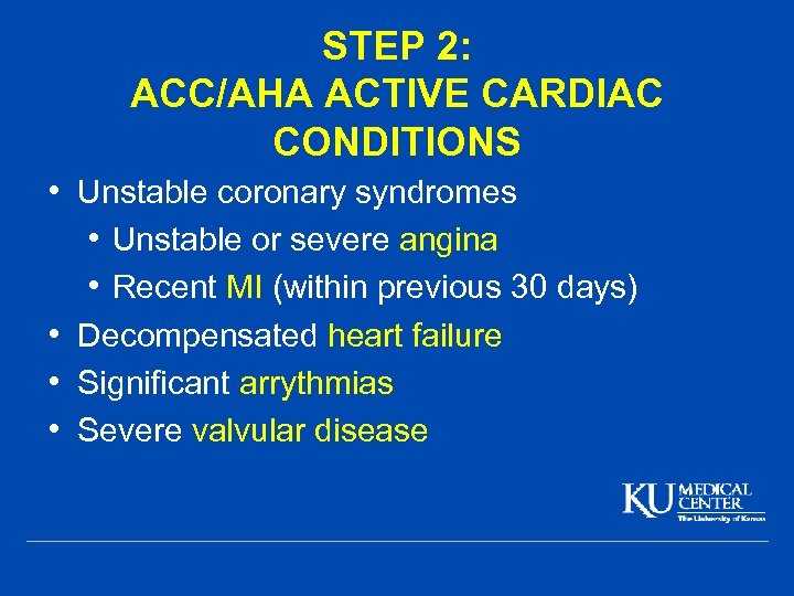 STEP 2: ACC/AHA ACTIVE CARDIAC CONDITIONS • Unstable coronary syndromes • Unstable or severe