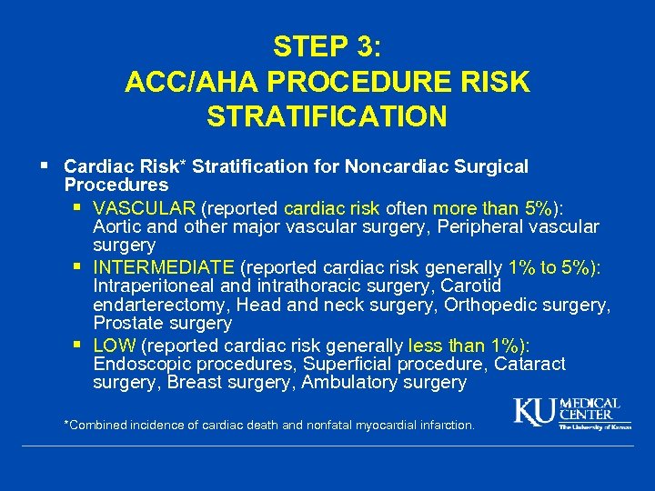 STEP 3: ACC/AHA PROCEDURE RISK STRATIFICATION § Cardiac Risk* Stratification for Noncardiac Surgical Procedures
