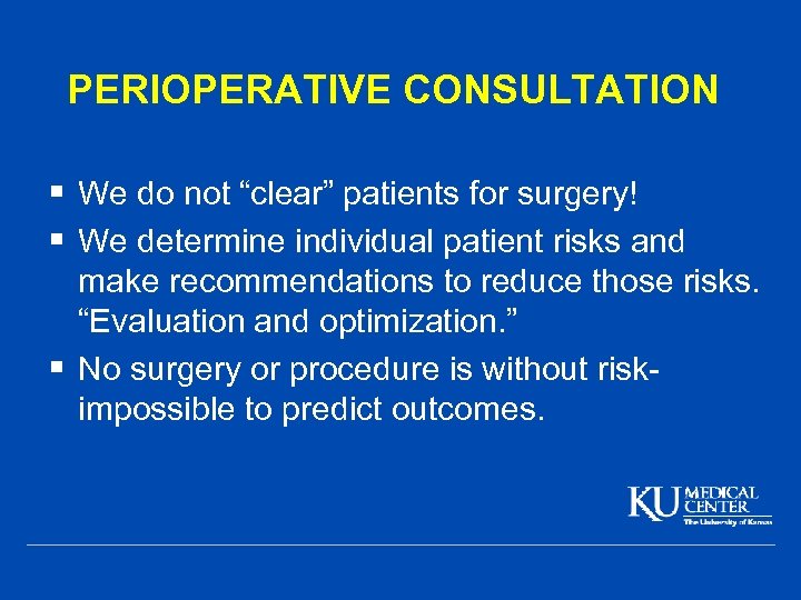 PERIOPERATIVE CONSULTATION § We do not “clear” patients for surgery! § We determine individual