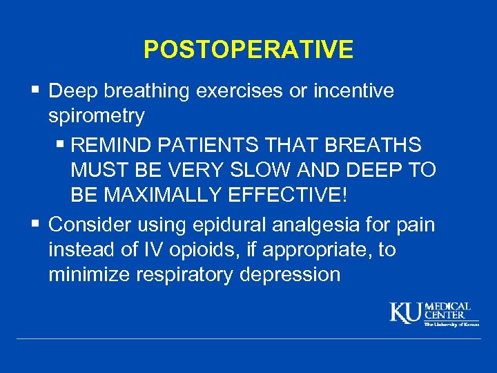 POSTOPERATIVE § Deep breathing exercises or incentive spirometry § REMIND PATIENTS THAT BREATHS MUST