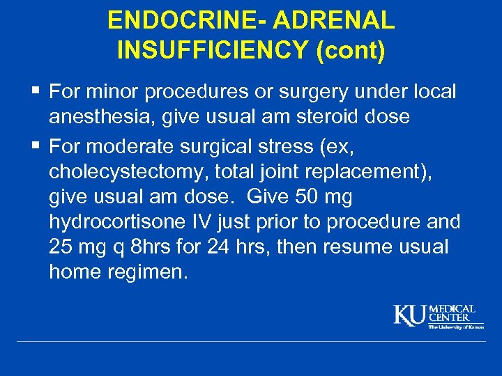 ENDOCRINE- ADRENAL INSUFFICIENCY (cont) § For minor procedures or surgery under local anesthesia, give