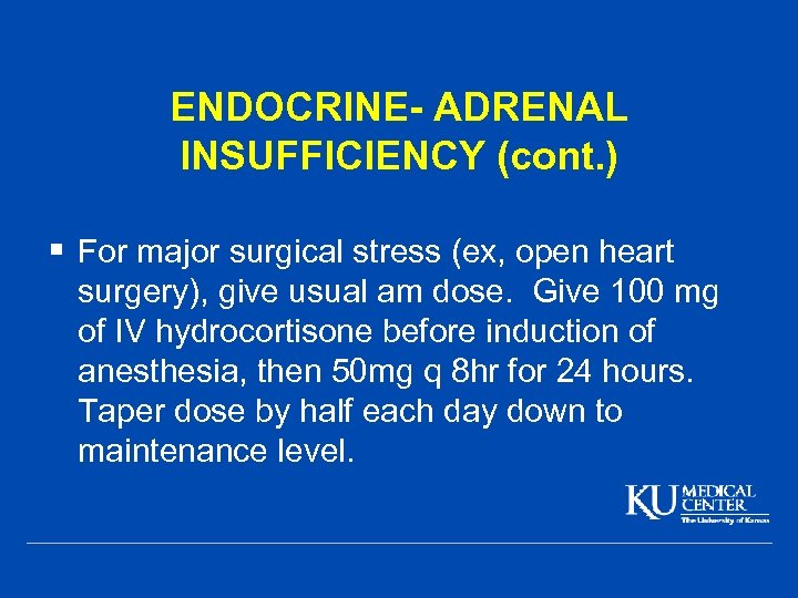 ENDOCRINE- ADRENAL INSUFFICIENCY (cont. ) § For major surgical stress (ex, open heart surgery),