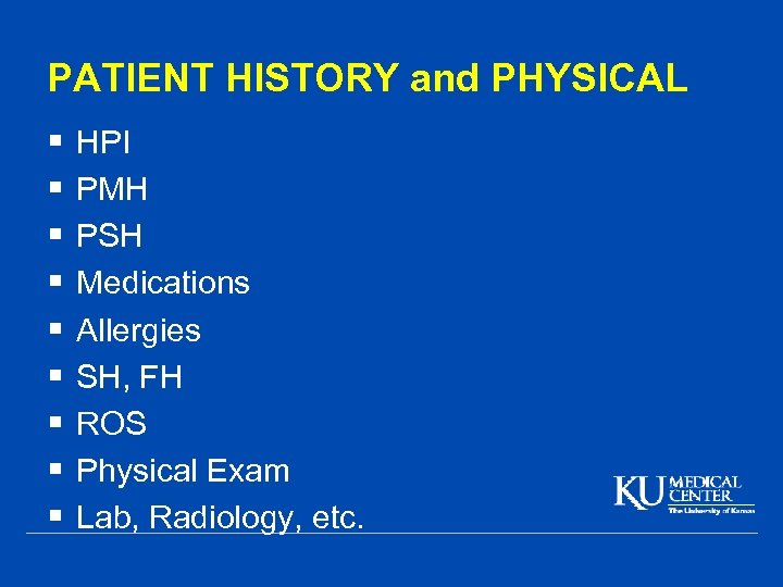 PATIENT HISTORY and PHYSICAL § § § § § HPI PMH PSH Medications Allergies