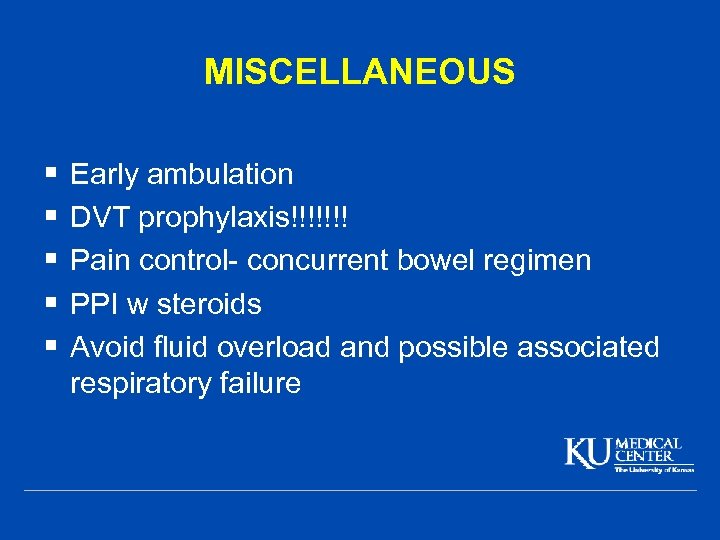 MISCELLANEOUS § § § Early ambulation DVT prophylaxis!!!!!!! Pain control- concurrent bowel regimen PPI