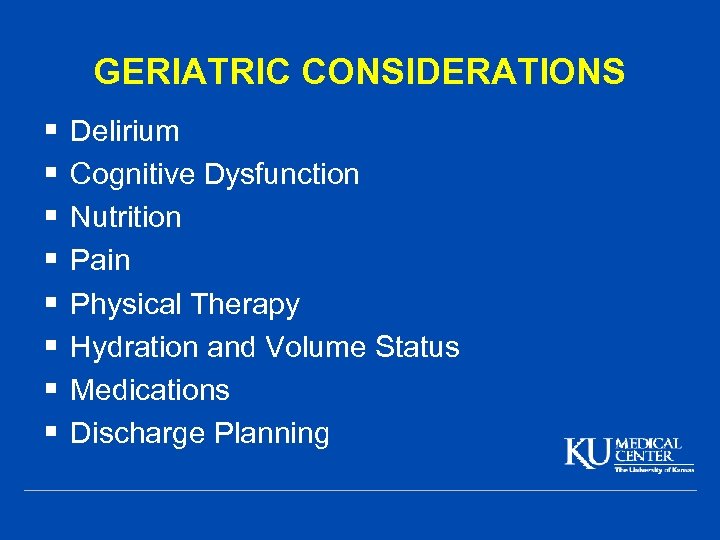 GERIATRIC CONSIDERATIONS § § § § Delirium Cognitive Dysfunction Nutrition Pain Physical Therapy Hydration