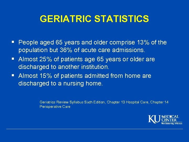 GERIATRIC STATISTICS § People aged 65 years and older comprise 13% of the population