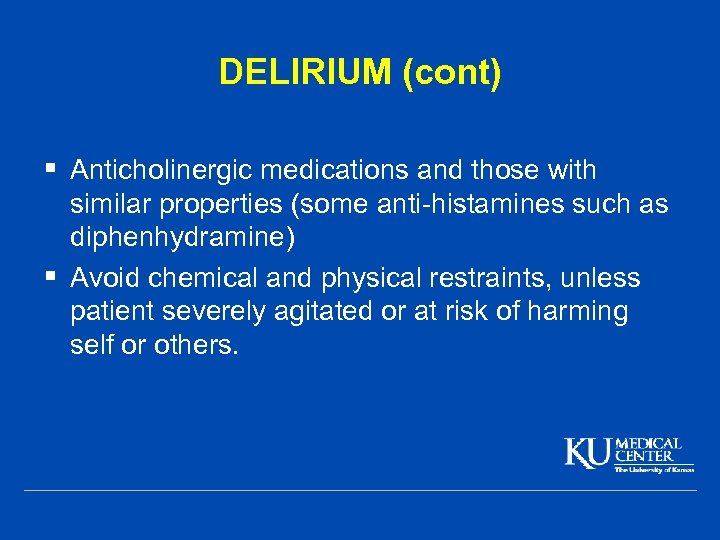 DELIRIUM (cont) § Anticholinergic medications and those with similar properties (some anti-histamines such as