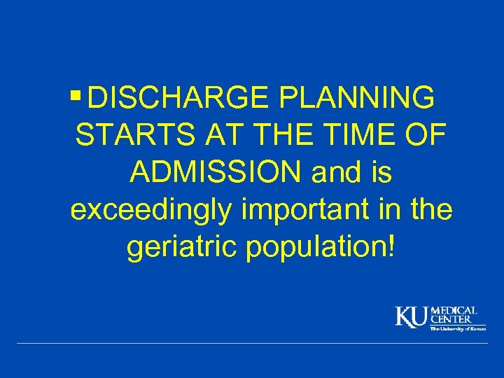 § DISCHARGE PLANNING STARTS AT THE TIME OF ADMISSION and is exceedingly important in