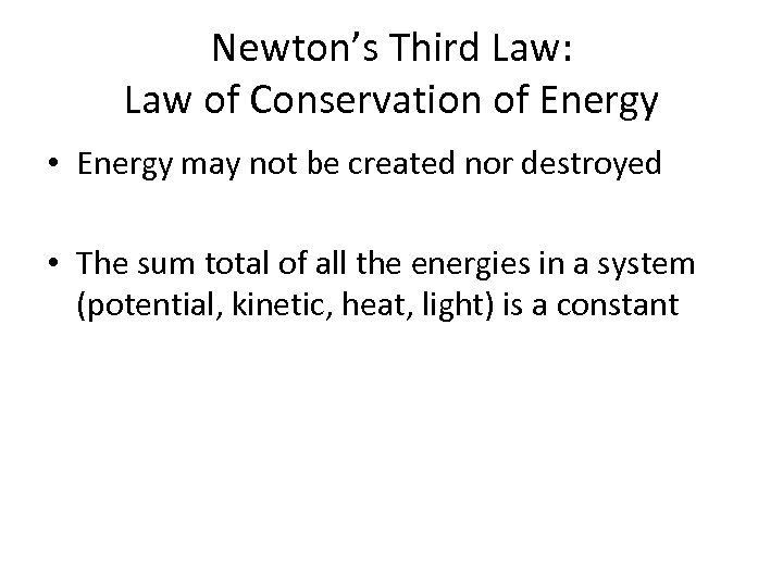 Newton’s Third Law: Law of Conservation of Energy • Energy may not be created
