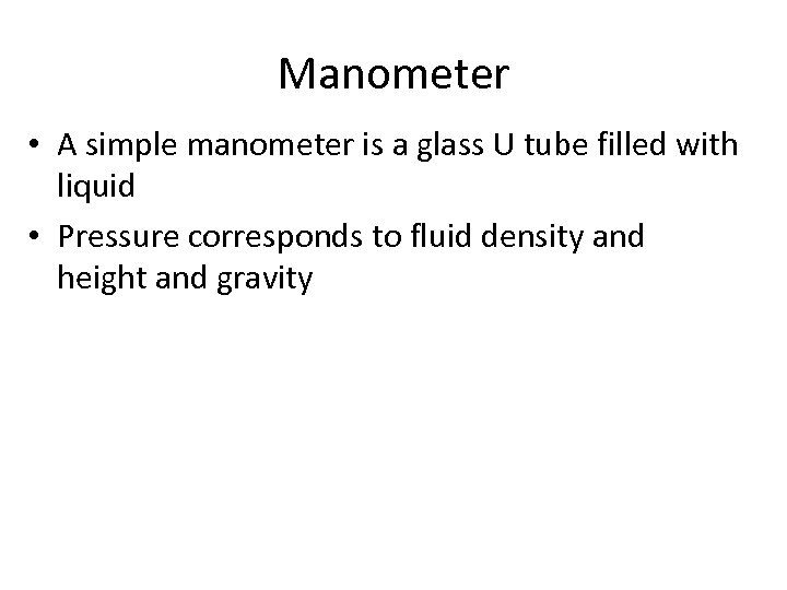 Manometer • A simple manometer is a glass U tube filled with liquid •
