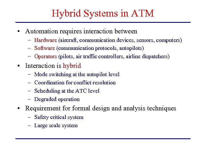 Hybrid Systems in ATM • Automation requires interaction between – Hardware (aircraft, communication devices,