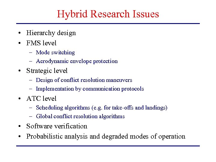 Hybrid Research Issues • Hierarchy design • FMS level – Mode switching – Aerodynamic