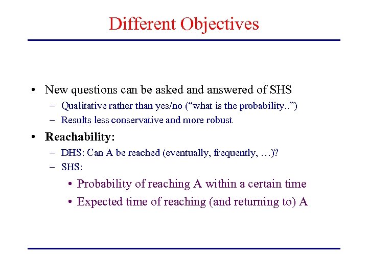 Different Objectives • New questions can be asked answered of SHS – Qualitative rather