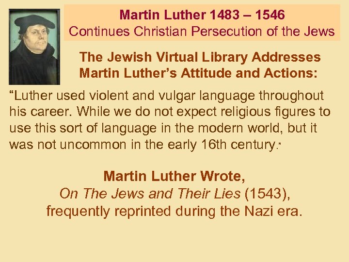 Martin Luther 1483 – 1546 Continues Christian Persecution of the Jews The Jewish Virtual
