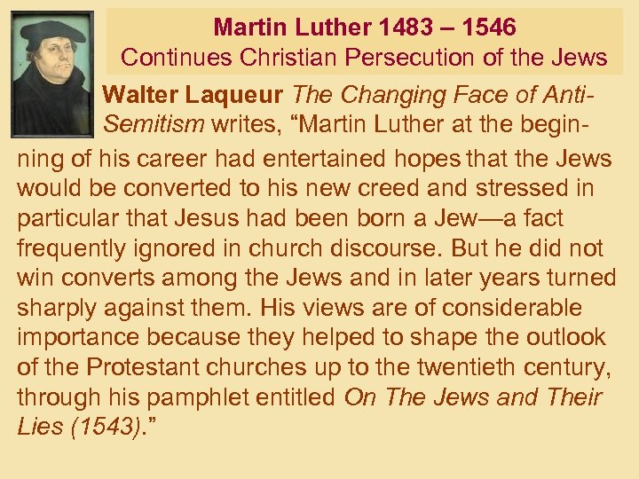 Martin Luther 1483 – 1546 Continues Christian Persecution of the Jews Walter Laqueur The