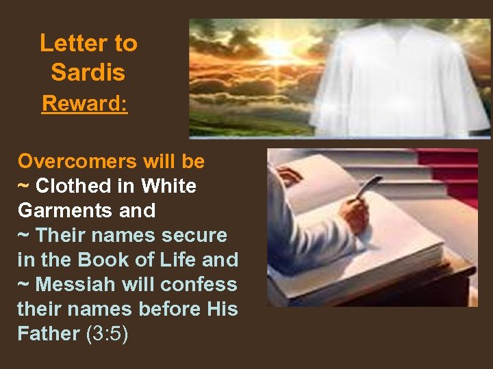 Letter to Sardis Reward: Overcomers will be ~ Clothed in White Garments and ~