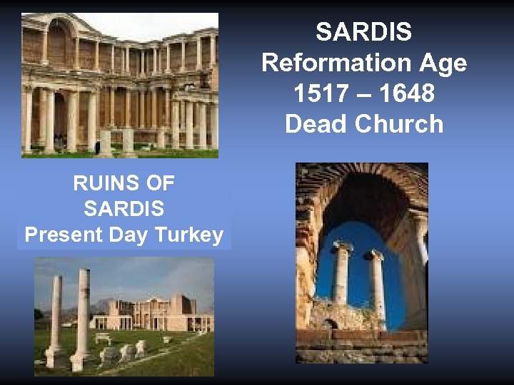 SARDIS Reformation Age 1517 – 1648 Dead Church RUINS OF SARDIS Present Day Turkey