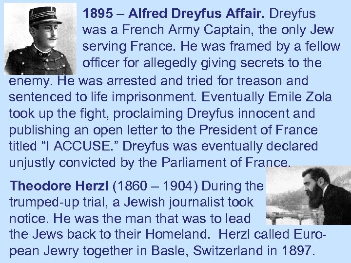 1895 – Alfred Dreyfus Affair. Dreyfus was a French Army Captain, the only Jew