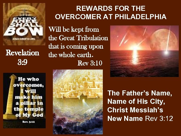 REWARDS FOR THE OVERCOMER AT PHILADELPHIA Revelation 3: 9 Will be kept from the