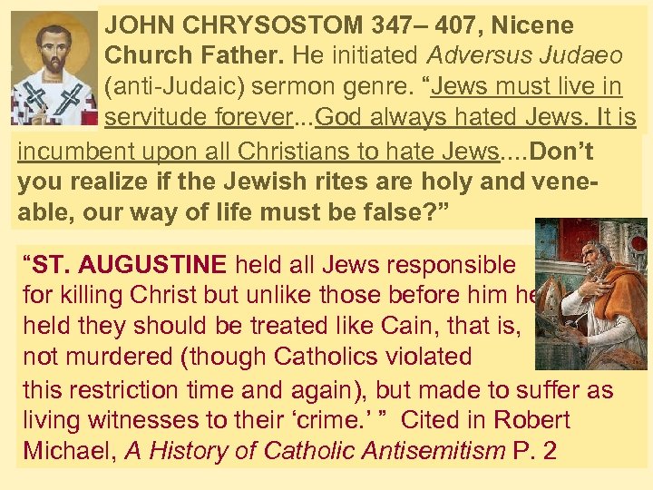 JOHN CHRYSOSTOM 347– 407, Nicene Church Father. He initiated Adversus Judaeo (anti-Judaic) sermon genre.