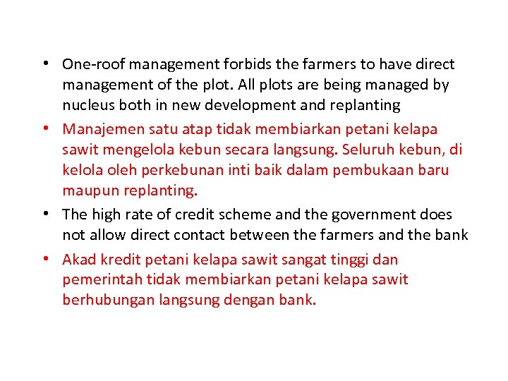  • One-roof management forbids the farmers to have direct management of the plot.