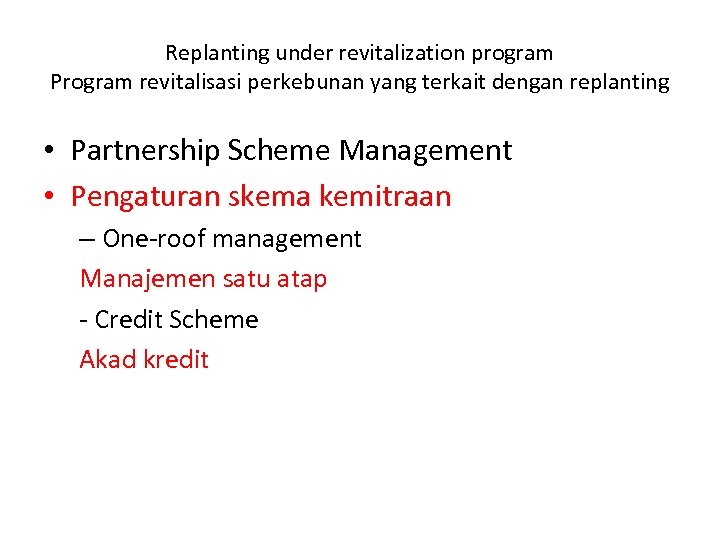Replanting under revitalization program Program revitalisasi perkebunan yang terkait dengan replanting • Partnership Scheme