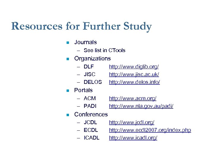 Resources for Further Study Journals – See list in CTools Organizations – DLF –