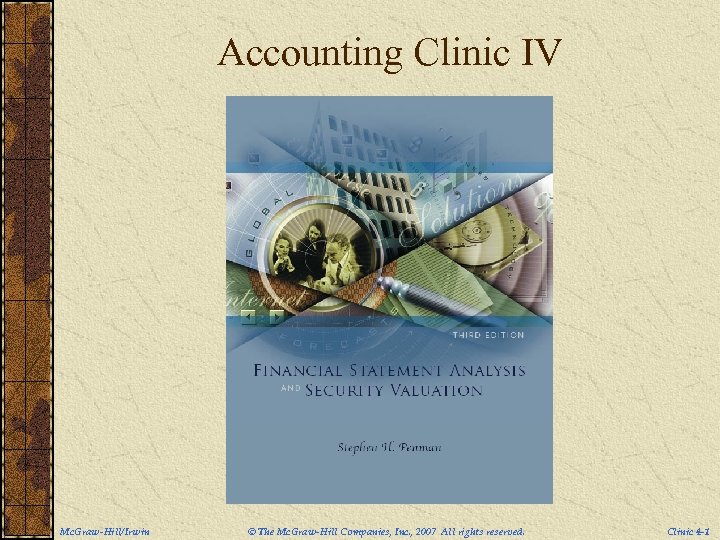 Accounting Clinic IV Mc. Graw-Hill/Irwin © The Mc. Graw-Hill Companies, Inc. , 2007 All