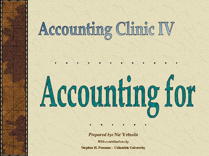 Prepared by: Nir Yehuda With contributions by Stephen H. Penman – Columbia University 