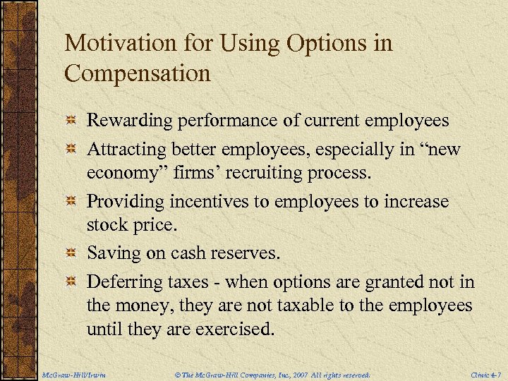 Motivation for Using Options in Compensation Rewarding performance of current employees Attracting better employees,