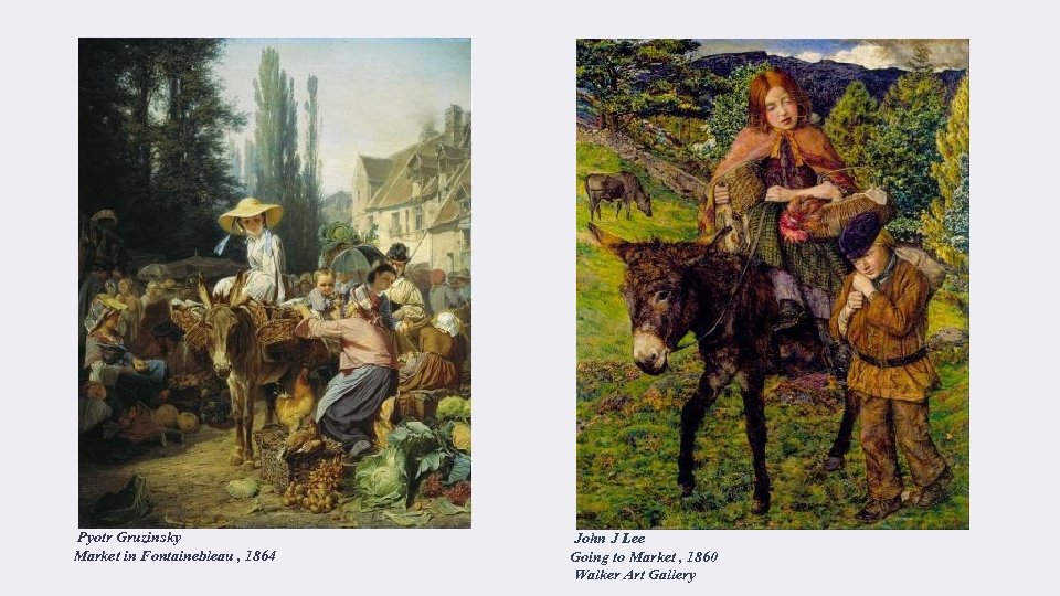 Pyotr Gruzinsky Market in Fontainebleau , 1864 John J Lee Going to Market ,