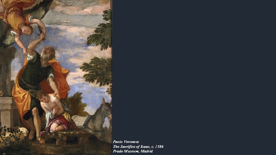 Paolo Veronese The Sacrifice of Isaac, c. 1586 Prado Museum, Madrid 