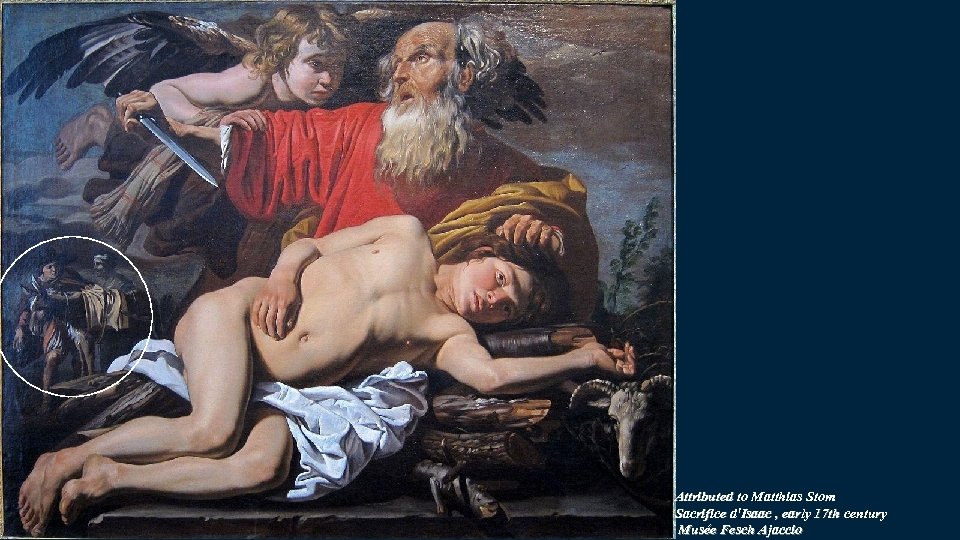 Attributed to Matthias Stom Sacrifice d'Isaac , early 17 th century Musée Fesch Ajaccio